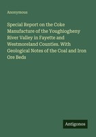 Anonymous | Special Report On The Coke Manufacture Of The Youghiogheny River...