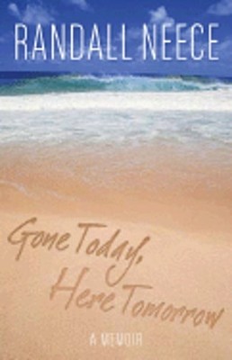 Gone Today, Here Tomorrow: A Memoir by Randall Neece: Used