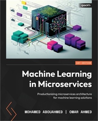 Machine Learning in Microservices: Productionizing microservices architecture fo