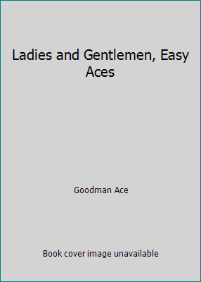 Ladies and Gentlemen, Easy Aces by Goodman Ace