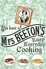 The Best of Mrs Beeton's Easy Everyday Cooking by Beeton, Isabella Hardback