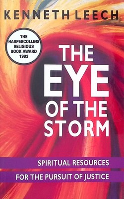 The Eye of the Storm. Spiritual Resources for the Pursuit of Justice. Leech, Ken