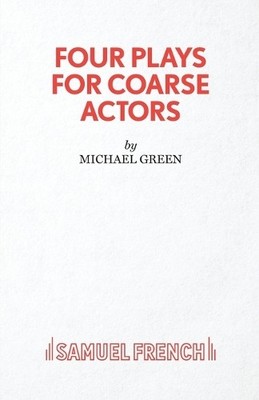 Michael Green Four Plays for Coarse Actors (Taschenbuch) Acting Edition