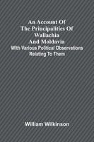 An Account Of The Principalities Of Wallachia And Moldavia; With Various...