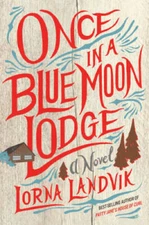 Once in a Blue Moon Lodge: A Novel - Hardcover By Landvik, Lorna - GOOD
