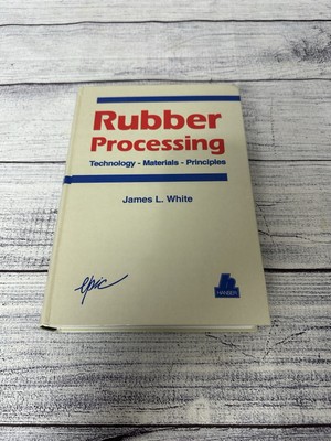 Rubber Processing: Technology, Materials, and Principles by White, James L.