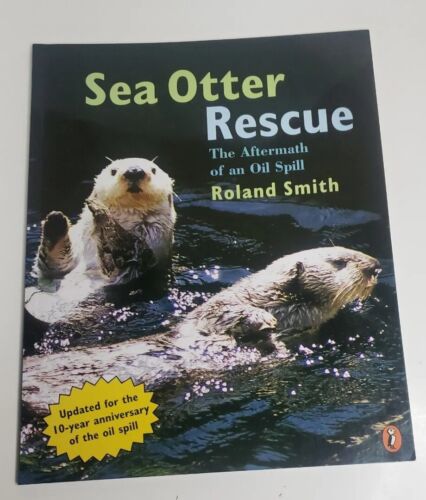 Sea Otter Rescue - The Aftermath of an Oil Spill por Roland Smith 1999 PB * NUEVO * - Imagen 1 de 6