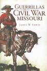 Guerillas in Civil War Missouri by James W Erwin (Paperback / softback, 2012)