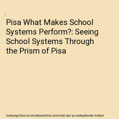 Pisa What Makes School Systems Perform?: Seeing School Systems Through the Prism