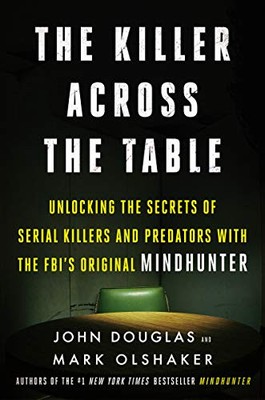 The Killer Across the Table: Unlocking the Secrets of Serial Kil