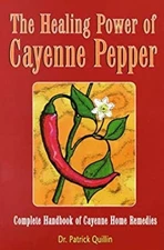 Healing Power of Cayenne Pepper : Complete Handbook of Cayenne Ho