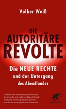 Volker Weiß Die autoritäre Revolte