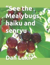 "See the Mealybugs," haiku and senryu by Dan Lukiv (English) Paperback Book