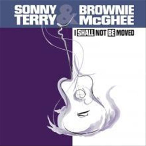 I Shall Not Be Moved by Sonny Terry/Sonny Terry & Brownie McGhee/Brownie McGhee