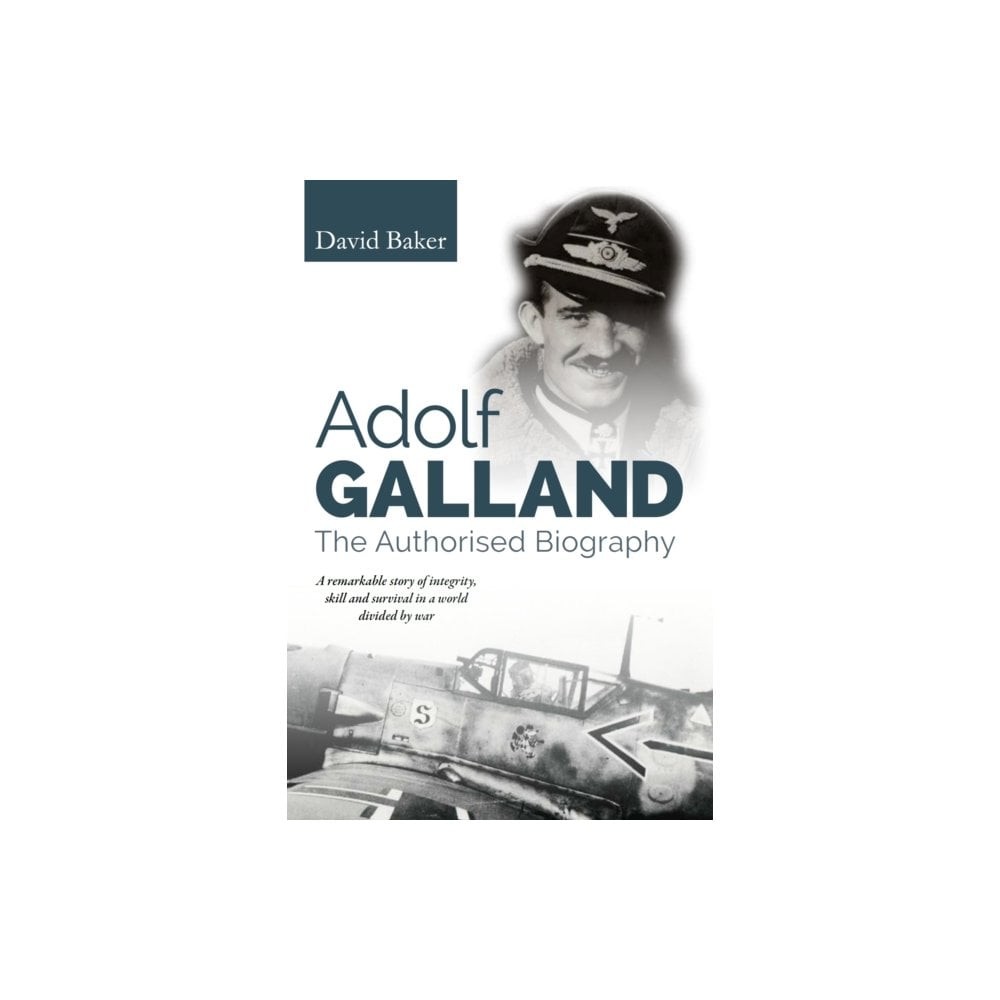 Adolf Galland: The Authorised Biography