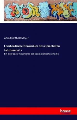Thumbnail - Lombardische Denkmäler Des Vierzehnten Jahrhunderts Ein Beitrag Zur