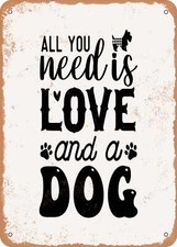 METAL SIGN - All You Need is Love and a Dog - 3 - Vintage Rusty Look