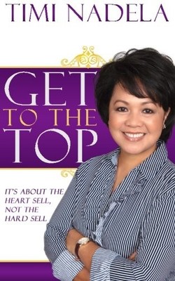 GET TO THE TOP: IT'S ABOUT THE HEART SELL, NOT THE HARD By Timi Nadela BRAND NEW