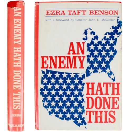 Mormon Conservative Politics 1960S An Enemy Hath Done This Ezra Taft Benson Hcdj