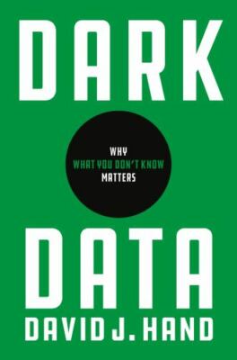 Dark Data: Why What You Don t Know Matters, Hand, David J., New Book