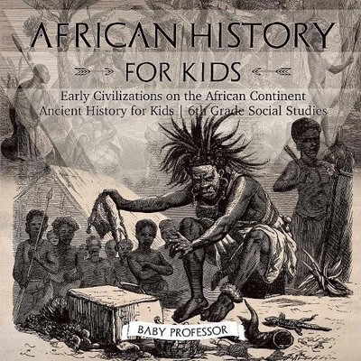 African History for Kids - Early Civilizations on the African Cont (Taschenbuch)