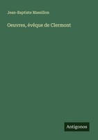 Oeuvres, éVêQue De Clermont Jean-Baptiste Massillon