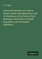 A Personal Narrative Of A Visit To Ghuzni, Kabul, And Afghanistan, And Of A Resi