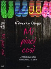 Mi piaci così. . Francesco Gungui. 2009. .