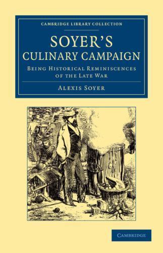 Soyer's Culinary Campaign Being Historical Reminiscences of the Late War Soyer