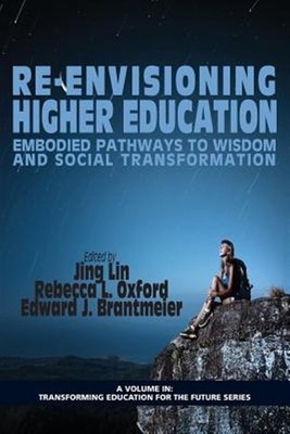 Re-Envisioning Higher Education : Embodied Pathways to Wisdom and Social Tran...
