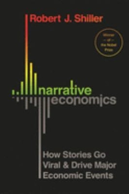 Narrative Economics : How Stories Go Viral and Drive Major Econom
