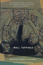 WALL TAPPINGS: WOMEN'S PRISON WRITINGS, 200 A.D. TO THE By Judith A. Scheffler