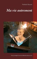 Ma Vie Autrement Comment J'ai IntéGré La Mort De SéBastien Dans Ma Vie Mazotti