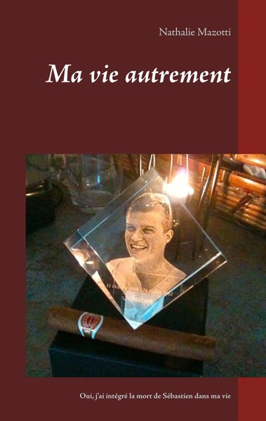 Ma Vie Autrement Comment J'ai IntéGré La Mort De SéBastien Dans Ma Vie Mazotti-image