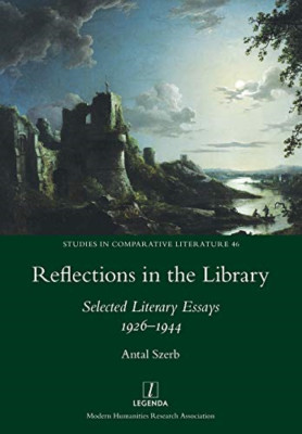Reflections in the Library: Selected Literary Essays 19 -  NEW Antal Szerb 2018