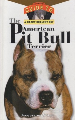 The American Pit Bull Terrier: An Owner's Guide to a Happy Healthy Pet