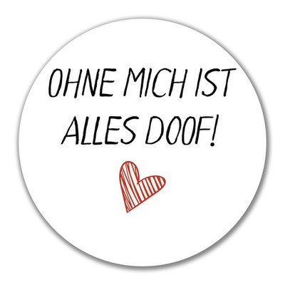 Aufkleber Ohne mich ist alles doof Geschenkidee Ohne mich ist Geschenk Präsent M