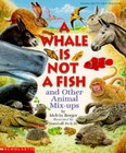 A Whale Is Not a Fish: And Other Animal Mix-Ups - Paperback - Good