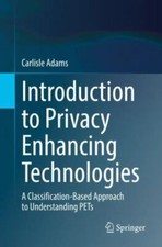 Introduction to Privacy Enhancing Technologies : A Classification-based Appro...