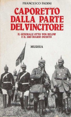 Caporetto dalla parte del vincitore. Il generale Otto von Below e il suo diar...