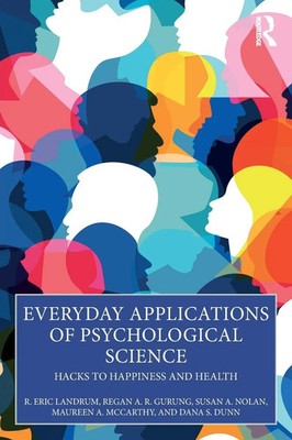 Everyday Applications of Psychological Science Hacks to Happiness and Health