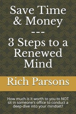 Save Time & Money --- 3 Steps to a Renewed Mind: How much is it worth to you to