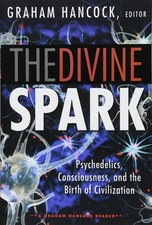 The Divine Spark: A Graham Hancock Reader: Psychedelics, Consciousness, and the,
