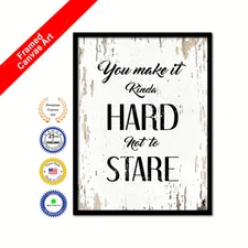 You Make It Kinda Hard Not To Stare Shabby Chic White Wall Art Picture Print