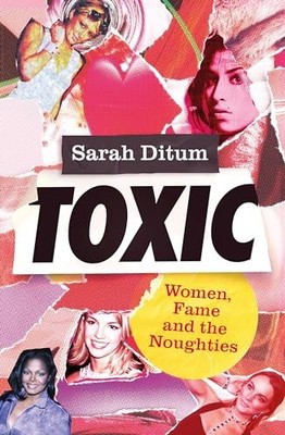 Toxic by Sarah Ditum 9780349727141 NEW Free UK Delivery