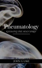 Pneumatology : Knowing the Holy Spirit, Paperback by Lake, John G.; Crockett,...