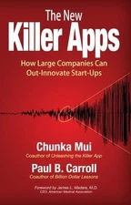 The New Killer Apps: How Large Companies Can Out-Innovate Start-Ups Mui, Chunka