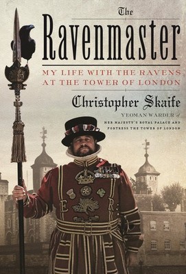 The Ravenmaster: My Life with the Ravens at the Tower of London - hardcover ...