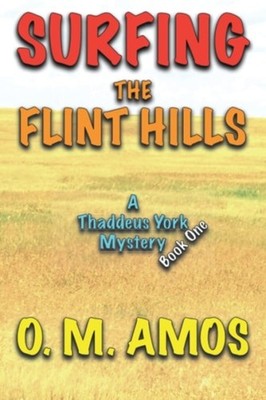Surfing the Flint Hills A Thaddeus York Mystery: Book O - Paperback NEW O M Amos