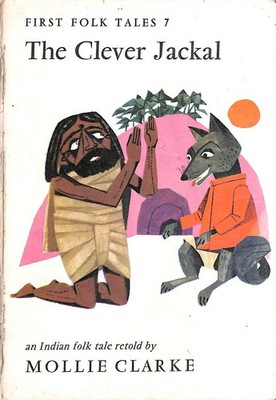The Clever Jackal: A Story From India (First Folk Tales-No.7) by Mollie Clarke